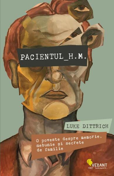 Pacientul H.M. O poveste despre memorie, nebunie și secrete de familie - Luke Dittrich - Vellant