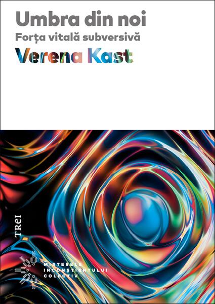 Umbra din noi. Forţa vitală subversivă - Verena Kast - Trei