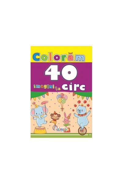 Colorăm. 40 imagini la circ - Erc Press