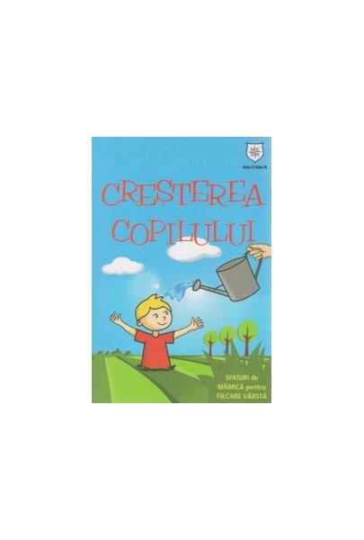 Creșterea copilului. Sfaturi de mamică pentru fiecare vârstă - Izabela Copolovici - House of Guides