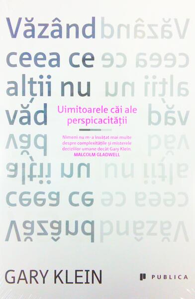 Văzând ceea ce alții nu văd. Uimitoarele căi ale perspicacităţii - Gary Klein - Publica