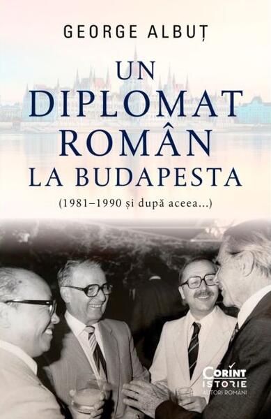 Un diplomat român la Budapesta - George Albuț - Corint