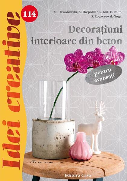 Decoraţiuni interioare din beton pentru avansaţi. Idei creative 114 - A. Diepolder, M. Dawidowski, E. Reith, S. Gut, S. Rogaczewsk Nogai - Casa
