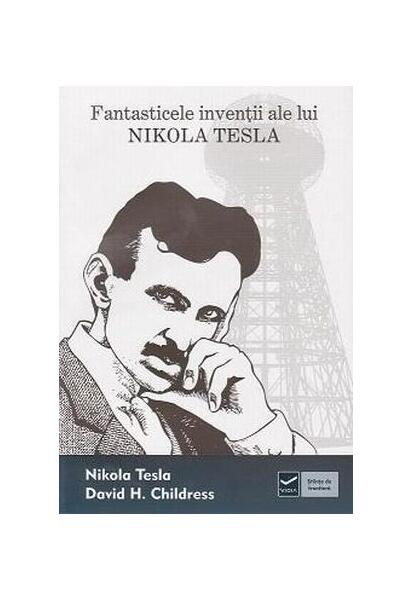 Fantasticele invenţii ale lui Nikola Tesla - David Hatcher Childress, Nikola Tesla - Vidia