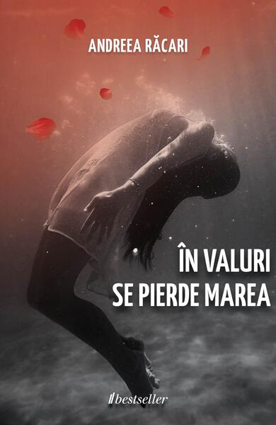 În valuri se pierde marea - Andreea Răcari - Bestseller