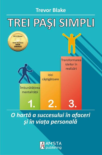 Trei pași simpli. O hartă a succesului în afaceri și în viața personală - Trevor Blake - Amsta