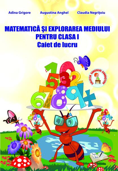 Matematică și explorarea mediului. Clasa I.Caiet de lucru - Adina Grigore, Augustina Anghel - Ars Libri