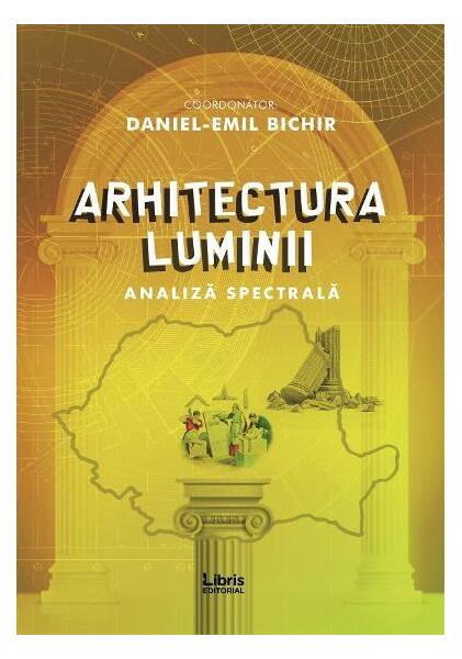 Arhitectura luminii - Cristian Muntean, Adrian Lesenciuc, Augustin Ioan, Claudiu Dobritoiu, Radu Homescu, Vili I. Cotrescu - Libris Editorial