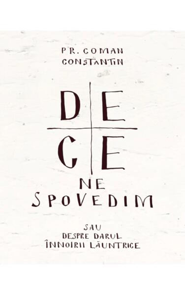 De ce ne spovedim - Pr. Constantin Coman - Bizantină