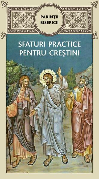Părinții bisericii - Sfaturi practice pentru creștini - De Suflet