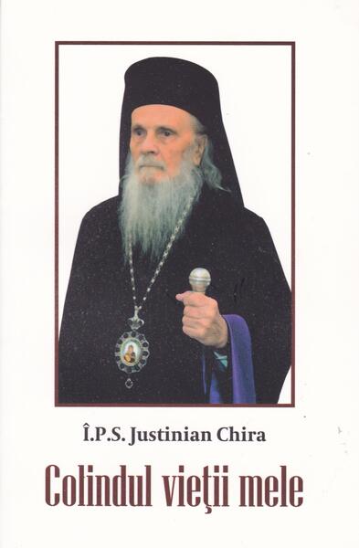 Colindul vieţii mele - Î.P.S. Justinian Chira - Areopag