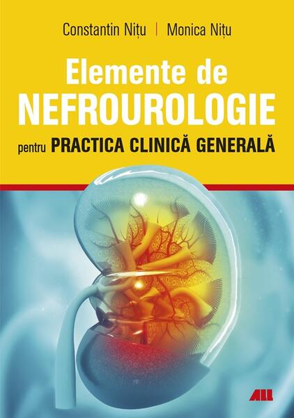Elemente de nefrourologie pentru practica clinică generală - Constantin Nițu, Monica Nițu - All