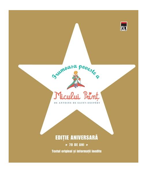 Frumoasa poveste a Micului Prinț. Ediţie aniversară 70 de ani - Antoine de Saint-Exupéry - RAO