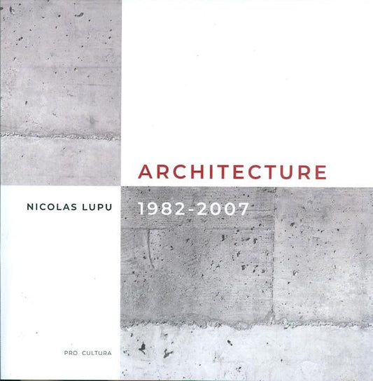 Architecture 1982-2007 (ediție bilingvă franceză-engleză) - Nicolas Lupu