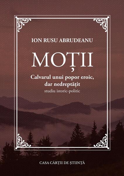 Moții. Calvarul unui popor eroic, dar nedreptățit - Ion Rusu Abrudeanu - Casa Cărţii de Ştiinţă