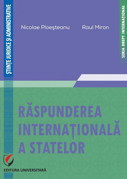 Răspunderea internațională a statelor - Raul Miron, Nicolae Ploeșteanu - Universitară