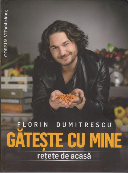 Gătește cu mine - Chef Florin Dumitrescu - Coreus Publishing