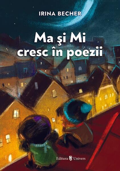 Ma și Mi cresc în poezii - Irina Becher - Univers