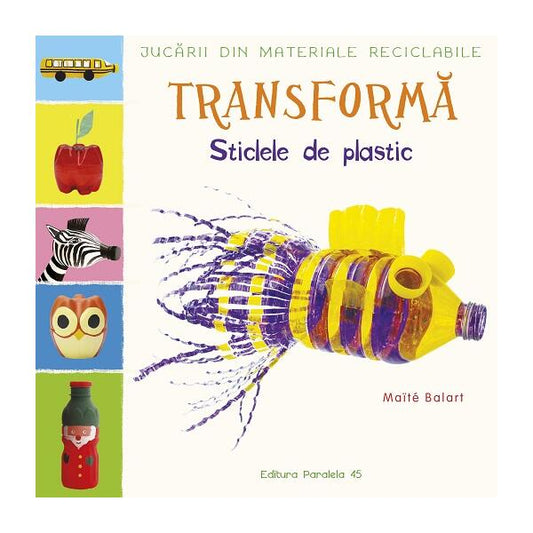 Transformă sticlele din plastic - Maïté Balart - Paralela 45