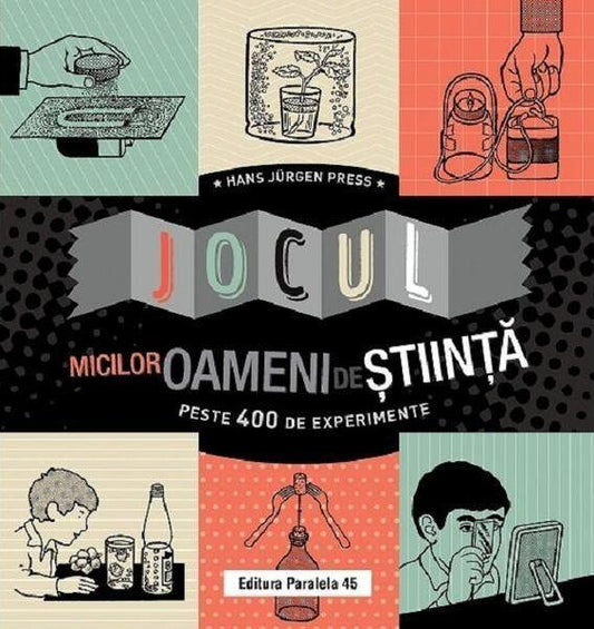 Jocul micilor oameni de știință. Peste 400 de experimente - Hans Jurgen Press - Paralela 45