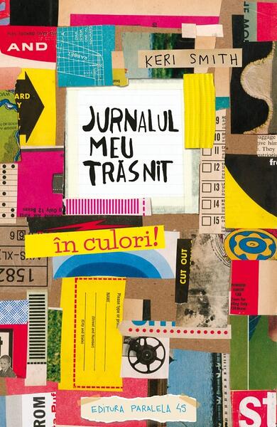 Jurnalul meu trăsnit - în culori! - Keri Smith - Paralela 45