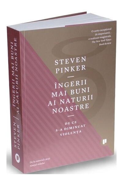 Îngerii mai buni ai naturii noastre. De ce s-a diminuat violența - Steven Pinker - Publica