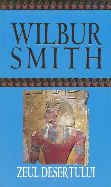 Zeul deșertului. Seria Egiptul antic (Vol. 5) - Wilbur Smith - RAO