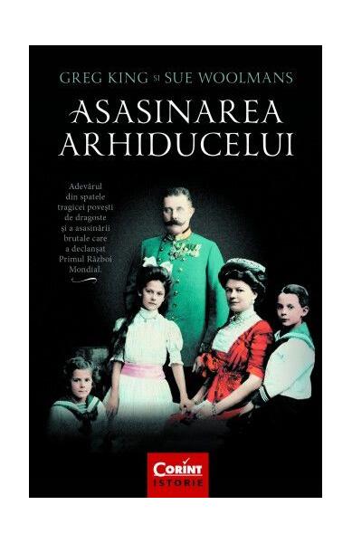 Asasinarea arhiducelui - Greg King, Sue Woolmans - Corint