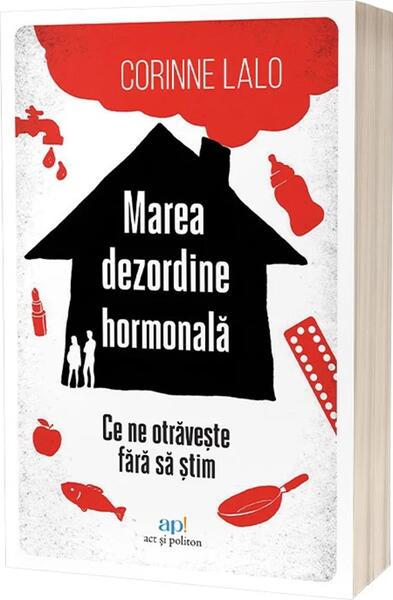 Marea dezordine hormonală - Corinne Lalo - Act și Politon