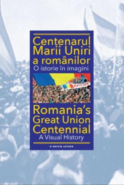 Centenarul Marii Uniri a românilor. O istorie în imagini (ediție bilingvă) - Ioan-Aurel Pop - Litera