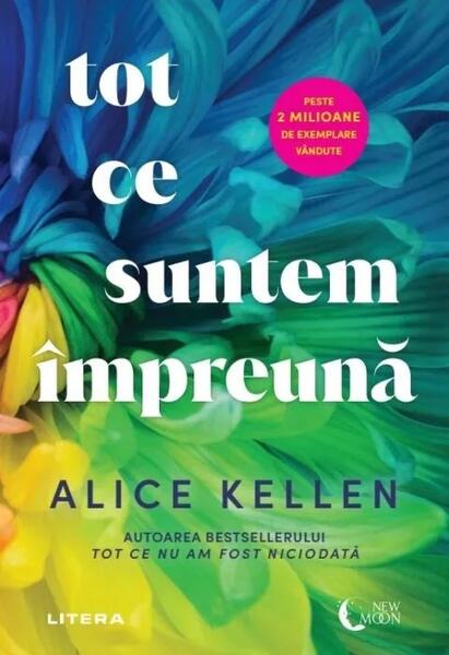 Tot ce suntem împreună - Alice Kellen - Litera
