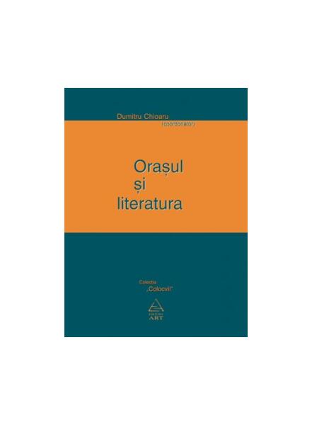 Oraşul şi literatura - Dumitru Chioaru - Art