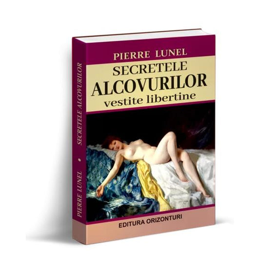 Secretele alcovurilor. Vestite libertine - Pierre Lunel - Orizonturi