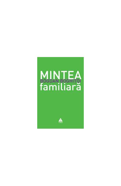 Mintea familiară - Bogdan Boghiţoi - Trei
