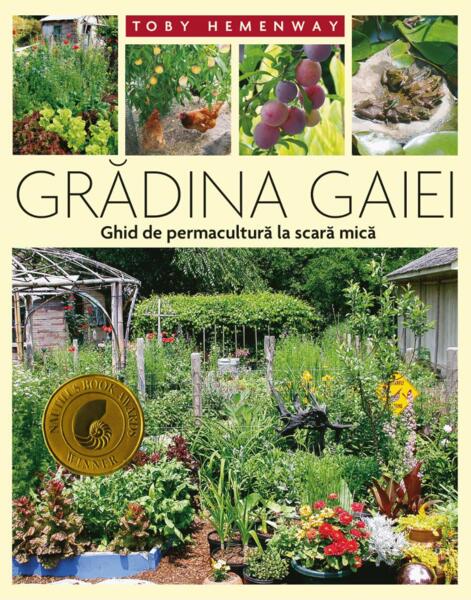 Gradina Gaiei - Ghid de permacultura la scara mica - Paperback brosat - Toby Hemenway - Casa