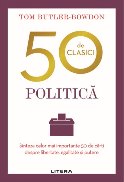 50 de clasici. Politică - Tom Butler-Bowdon - Litera