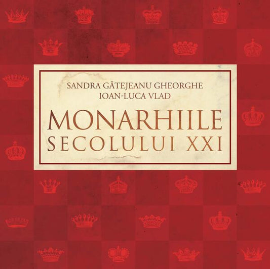 Monarhiile secolului XXI - Ioan-Luca Vlad, Sandra Gătejeanu Gheorghe - Curtea Veche