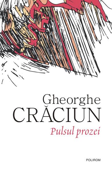 Pulsul prozei - Gheorghe Crăciun - Polirom