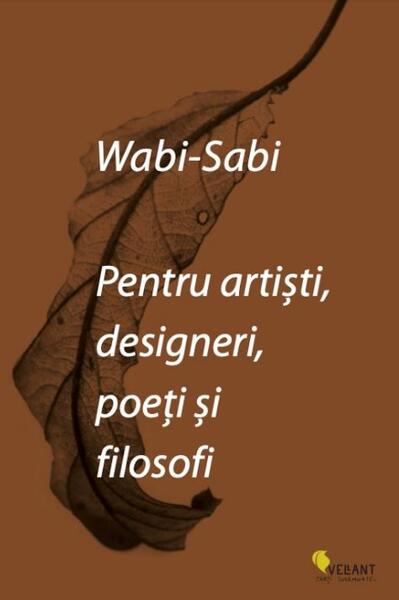 Wabi-sabi pentru artiști, designeri, poeți și filosofi - Leonard Koren - Vellant