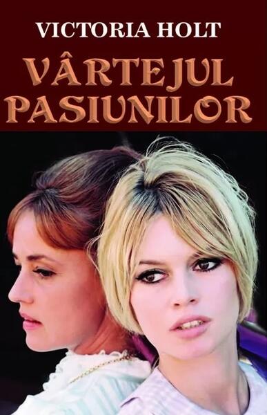Vârtejul pasiunilor - Paperback brosat - Victoria Holt - Orizonturi
