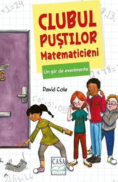 Clubul puștilor matematicieni. Un șir de evenimente (Vol. 2) - David Cole - Casa
