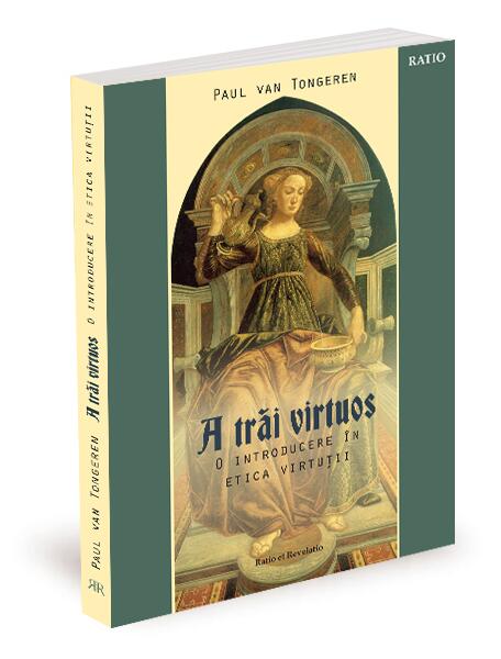 A trăi virtuos - Paul van Tongeren - Ratio et Revelatio