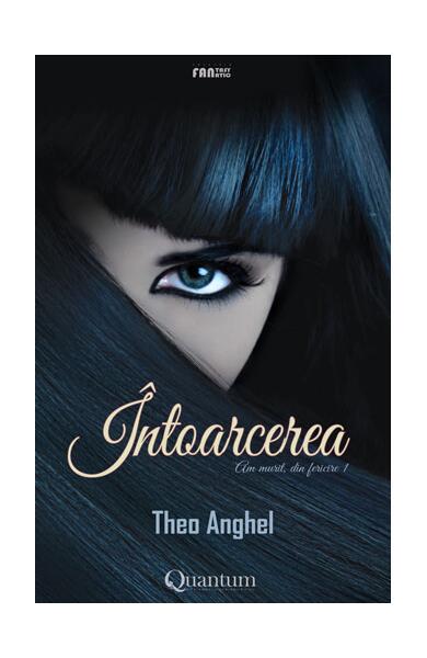 Întoarcerea: Am murit, din fericire (Vol.1) - Theo Anghel - Quantum Publishers