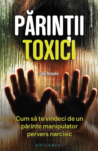 Părinții toxici - Julie Arcoulin - Philobia