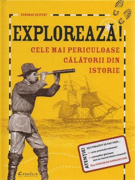 Explorează! Cele mai periculoase călătorii din istorie - Deborah Kespert - Creative Publishing