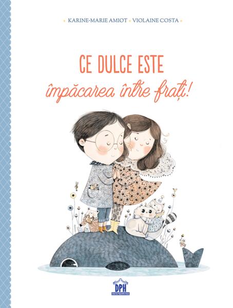 Ce dulce este împăcarea între frați! - Karine-Marie Amiot, Violaine Costa - Didactica Publishing House