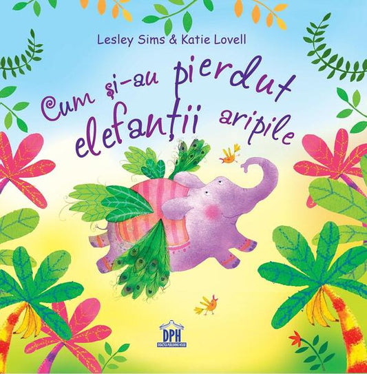Cum și-au pierdut elefanții aripile - Katie  Lovell, Lesley Sims - Didactica Publishing House