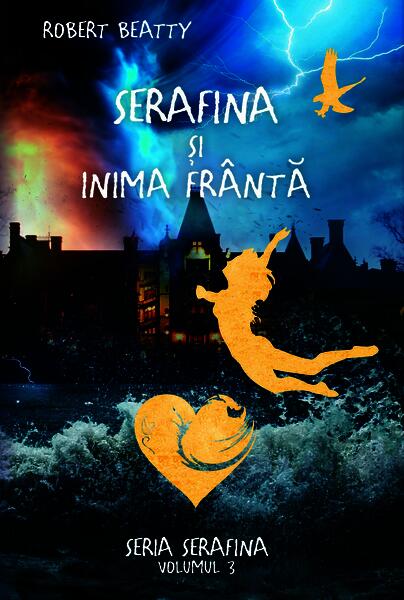 Serafina și inima frântă. Seria Serafina (vol. III) - Robert Beatty - RAO