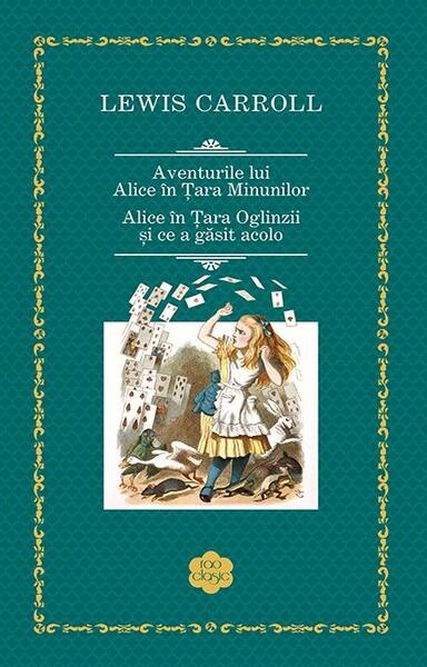 Aventurile lui Alice în Țara Minunilor. Alice în Țara Oglinzii și ce a găsit acolo - Lewis Carroll