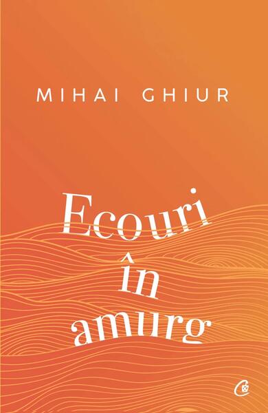 Ecouri în amurg - Paperback brosat - Mihai Ghiur - Curtea Veche